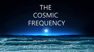 CALL OF CTHULHU - The Cosmic Frequency Part 3