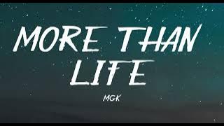 MGK - More Than Life Lyrics
