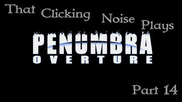 ThatClickingNoise Plays - Penumbra: Overture Part 14 "Worm Run"