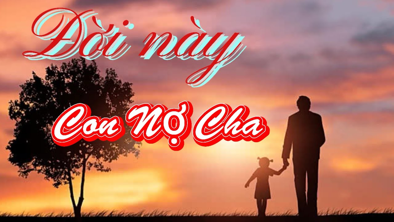 BÀI HÁT: Đời Này Con Nợ Cha Nghe Là Khóc - Sáng Tác Katelyn Nguyễn- Katelyn Official.