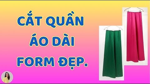 CẮT QUẦN ÁO DÀI FORM ĐẸP / DIỆU HIỀN.MỖI NGÀY