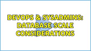 DevOps & SysAdmins: Database scale considerations (3 Solutions!!) Net Worth