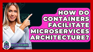 How Do Containers Facilitate Microservices Architecture? - Next LVL Programming