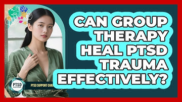 Can Group Therapy Heal PTSD Trauma Effectively? - PTSD Support Channel