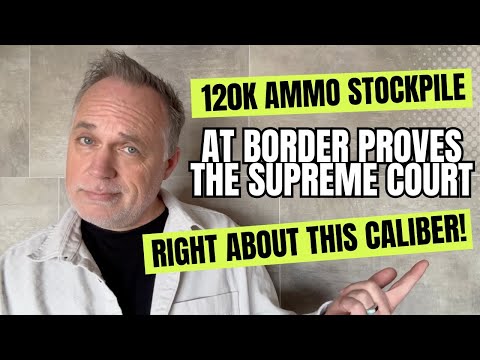 120k Round Stockpile Of Ammo At The Border PROVES The Supreme Court Right About THIS Caliber!