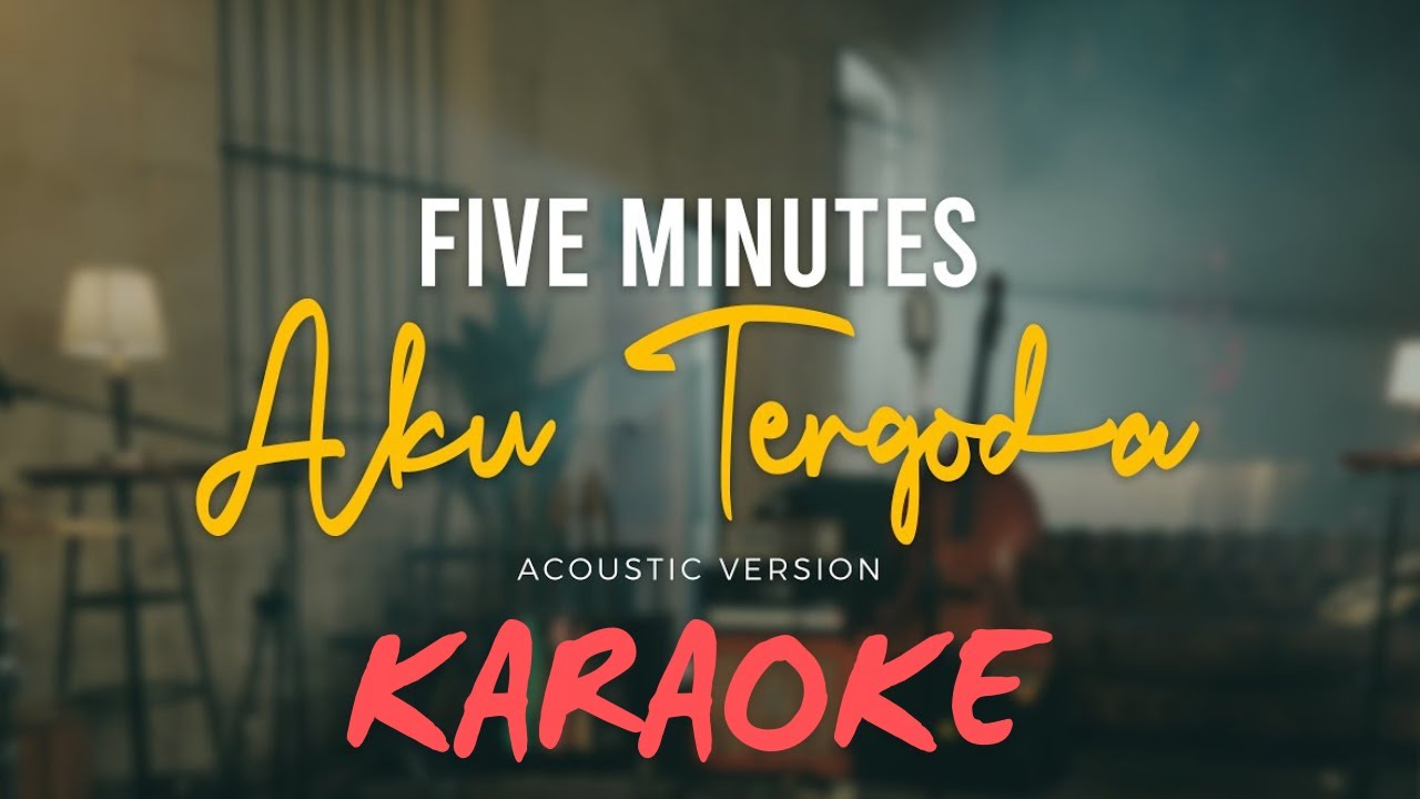 Five minutes - Aku tergoda ( karaoke )