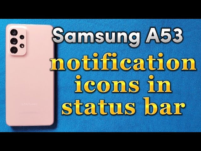 how to change status bar icon settings for Samsung Galaxy A53 phone android  12 
