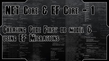 .NET Core & EF Core - 1 - Creating Code First database model and using EF Migrations