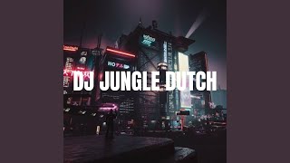 DJ JUNGLE DUTCH JEDAG JEDUG FULL BASS