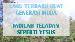 Download Lagu LAGU TERBARU II JADILAH TELADAN SEPERTI YESUS-UNTUK ANAK MUDA MP3