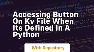 Accessing Button on KV file when its defined in a Python