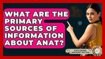 What Are The Primary Sources Of Information About Anat? - Exploring Ancient Myths