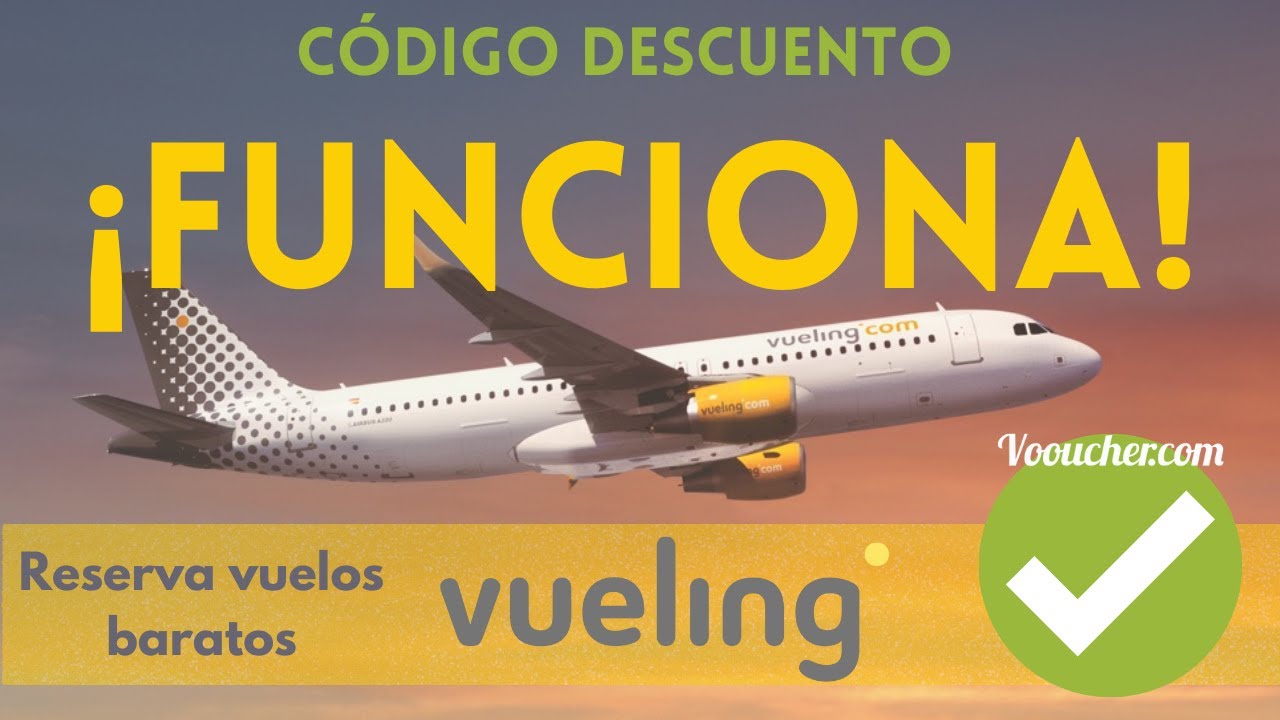 Codigo Descuento Promocional Vueling.com  ✈️😍 Reserva Vuelos con DESCUENTO en VUELING ✅💵