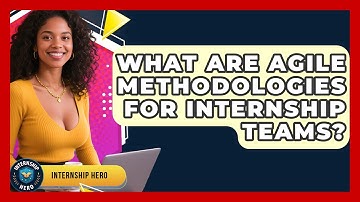What Are Agile Methodologies For Internship Teams? - Internship Hero