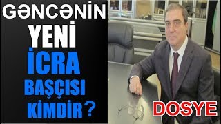 Gəncənin Yeni Icra Başçısı Kimdir? - Dosye