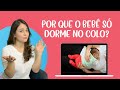 Por que o bebê só dorme no colo?