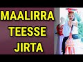 MAALIRRA TEESSE JIRTA WHAT ARE YOU SITTING ON 