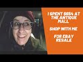 I Spent $654 at the Antique Mall Shop With Me for Ebay Resale