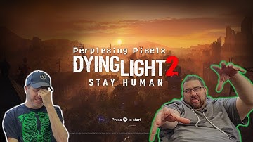 Perplexing Pixels: Dying Light 2 | PS5 (review/commentary) Ep463