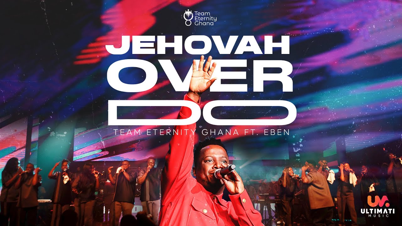 Watch Team Eternity Ghana - Jehovah Over Do ft. EBEN on YouTube