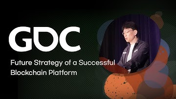 [GDC] Future Strategy of a Successful Blockchain Platform