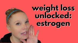 Weight loss unlocked: estrogen