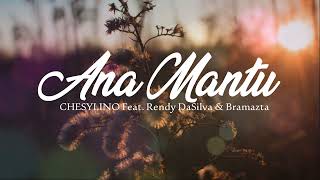 ANA MANTU - CHESYLINO Feat. Rendy DaSilva & Bramazta | #lagutimur