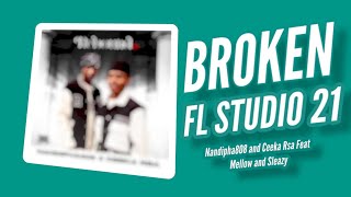 Nandipha808 & Ceeka Rsa - 'Broken' Feat Mellow & Sleazy | FL STUDIO 21