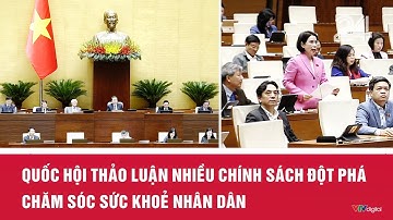 Quốc hội thảo luận nhiều chính sách đột phá chăm sóc sức khoẻ nhân dân | VTV24