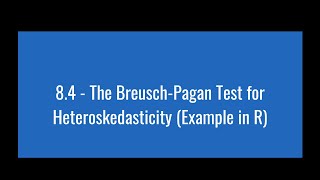 8.4 - The Breusch-Pagan Test for Heteroskedasticity (Example in R)