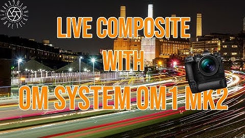 Live composite cityscapes with the OM System OM1 mk2: London