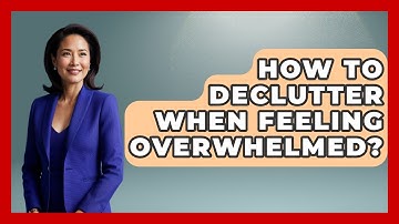 How To Declutter When Feeling Overwhelmed? - The Personal Growth Path
