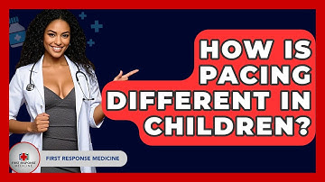 How Is Pacing Different In Children? - First Response Medicine