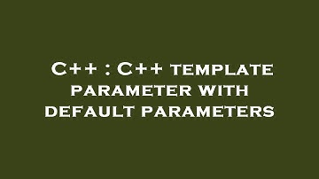 C++ : C++ template parameter with default parameters