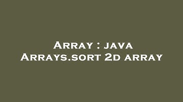 Array : java Arrays.sort 2d array