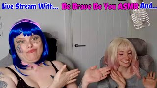 Be Brave Be You ASMR May Live Stream, with Special GUEST!!!!!!!!