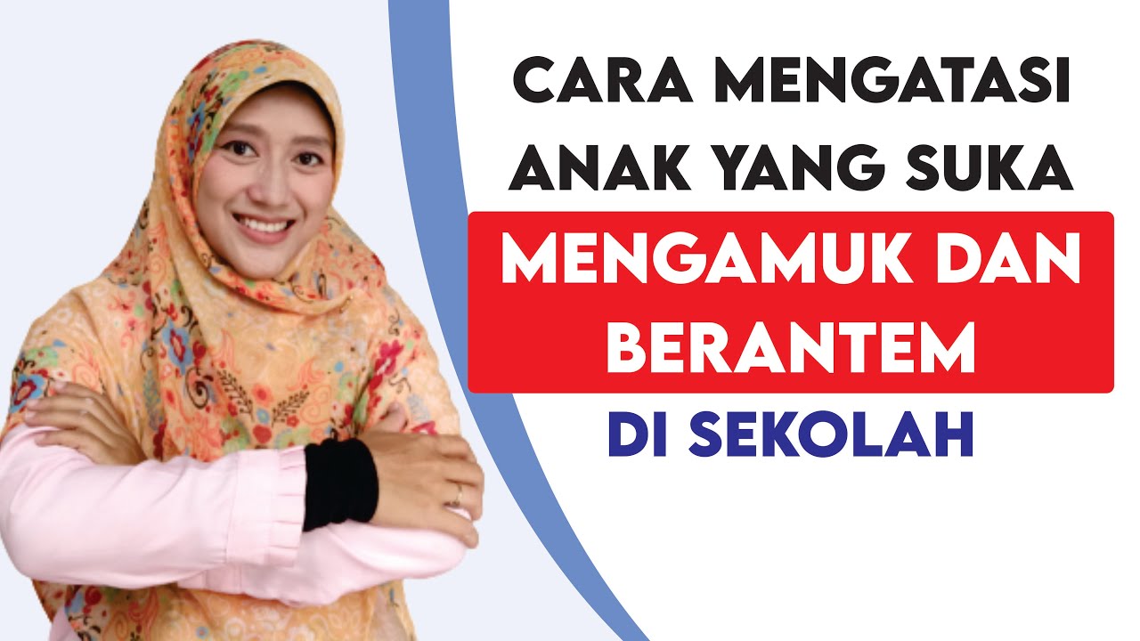 Tips Bagaimana Mengatasi Anak yang Suka Mengamuk atau Berantem di Sekolah