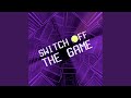 Switch Off The Game Slowed Down