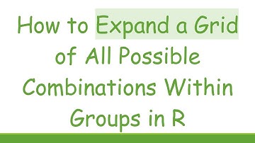 How to Expand a Grid of All Possible Combinations Within Groups in R