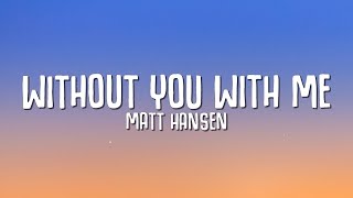Matt Hansen - Without You With Me (Lyrics)