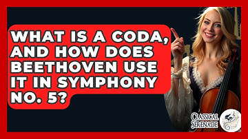 What Is A Coda, And How Does Beethoven Use It In Symphony No. 5? - Classical Serenade