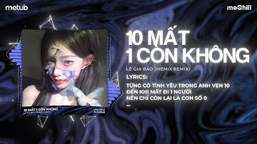 10 Mất 1 Còn Không (TikTok Remix) - Lê Gia Bảo x meMix | Từng Có Tình Yêu Trong Anh Vẹn 10