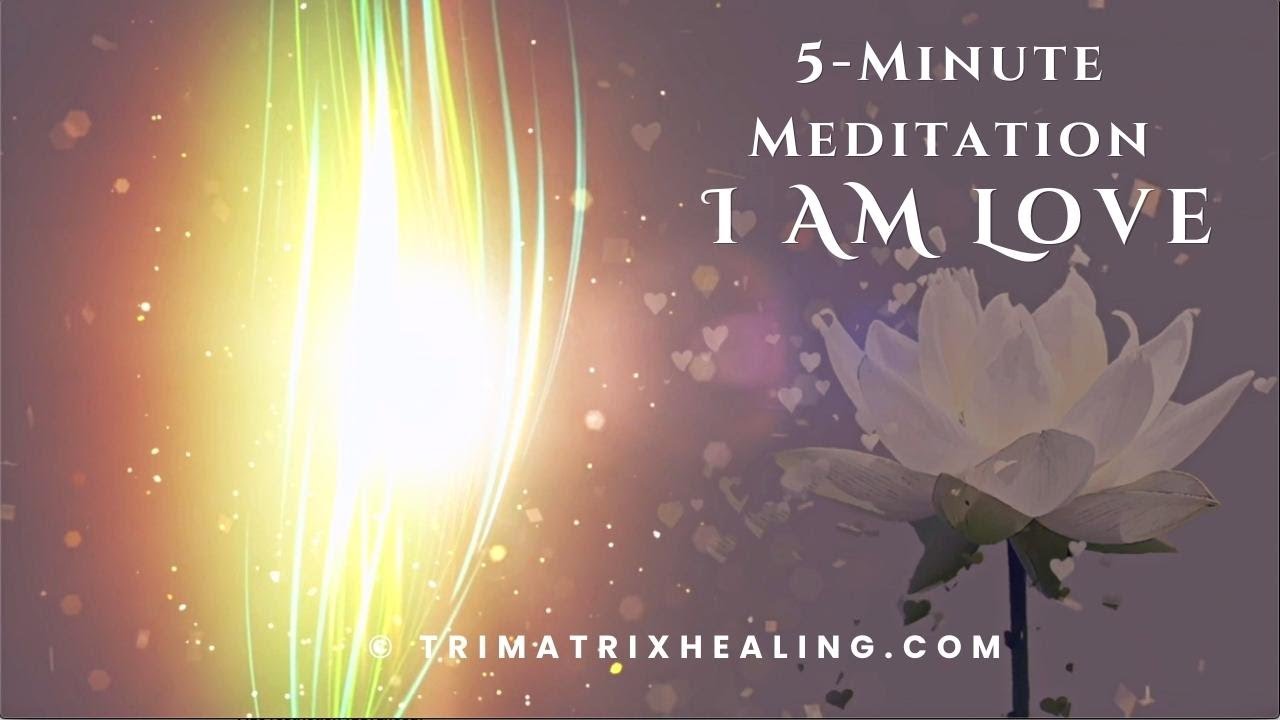 5 minute meditation - I AM Love - YouTube