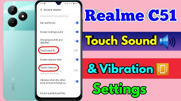 realme c51 touch sound settings, realme c51 touch setting, realme c51 vibration problem