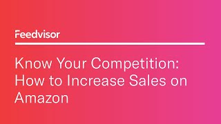 Know Your Competition: How to Increase Sales on Amazon