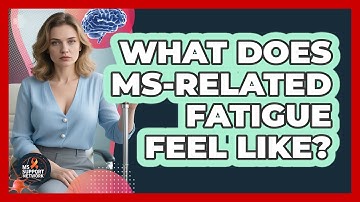 What Does MS-Related Fatigue Feel Like?