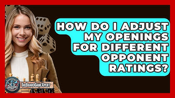 How Do I Adjust My Openings For Different Opponent Ratings? - The Board Game Xpert