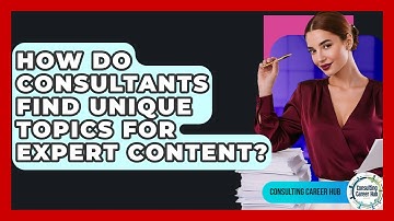 How Do Consultants Find Unique Topics For Expert Content? - Consulting Career Hub