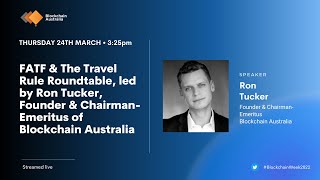 FATF &amp; The Travel Rule Roundtable, led by Ron Tucker, Founder of Blockchain Australia
