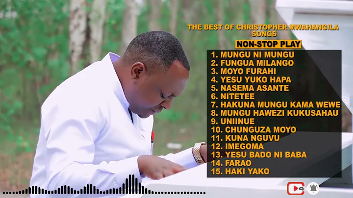 The Best Of Christopher Mwahangila Songs 2021
